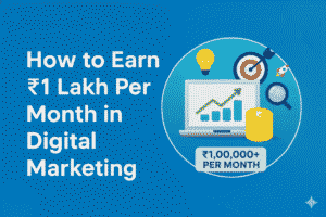 How to Earn ₹1 Lakh Per Month in Digital Marketing